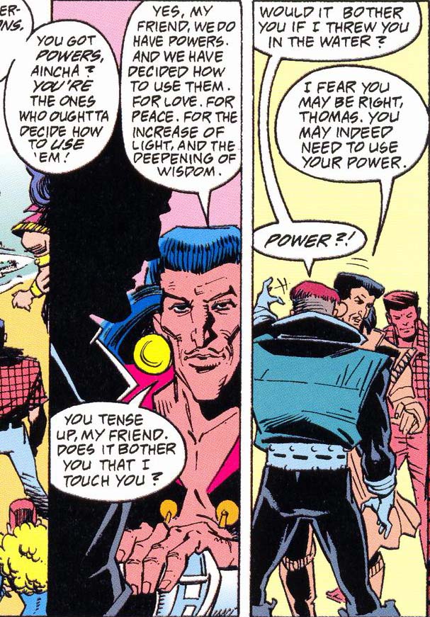 First panel, Gregorio has his hand on Guy Gardner's arm. Gardner says, "You got powers, aincha? You're the ones who oughtta decide how to use 'em!" Gregorio replies, "Yes, my friend, we do have powers, and we have decided how to use them. For love. For peace. For the increase of light, and the deepening of wisdom. You tense up, my friend. Does it bother you that I touch you?"

Second panel, Gardner has pulled away from Gregorio. Gardner says, "Would it bother you if I threw you in the water?" Gregorio addresses Tom Kalmaku, standing behind them, saying, "I fear you may be right, Thomas. You may indeed need to use your power." Gardner says, "Power?"